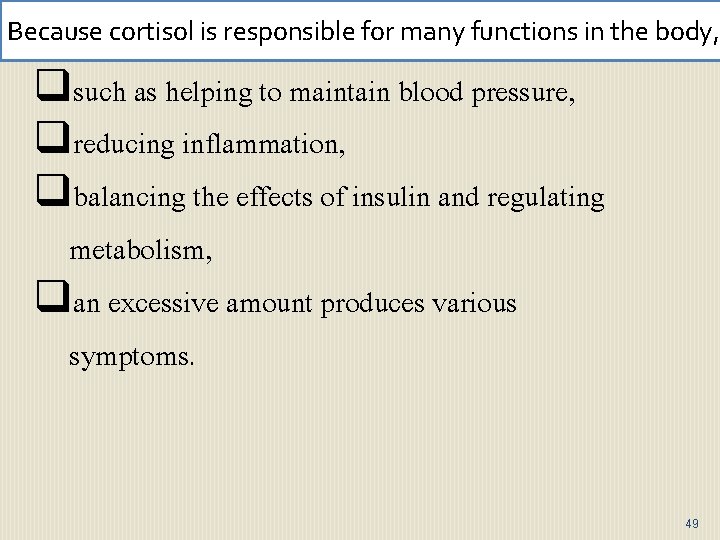 Because cortisol is responsible for many functions in the body, qsuch as helping to