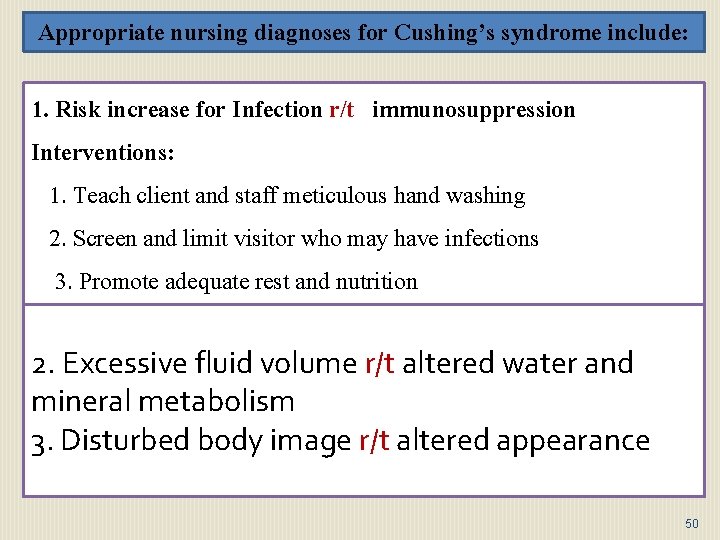 Appropriate nursing diagnoses for Cushing’s syndrome include: 1. Risk increase for Infection r/t immunosuppression