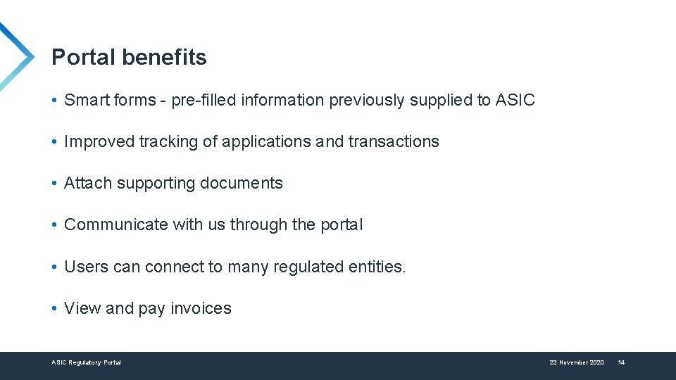 Portal benefits • Smart forms - pre-filled information previously supplied to ASIC • Improved