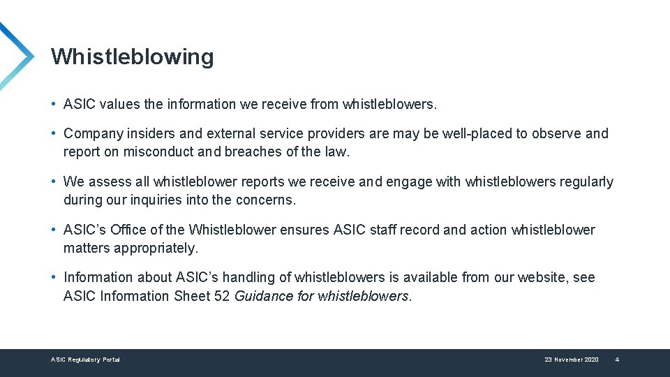 Whistleblowing • ASIC values the information we receive from whistleblowers. • Company insiders and