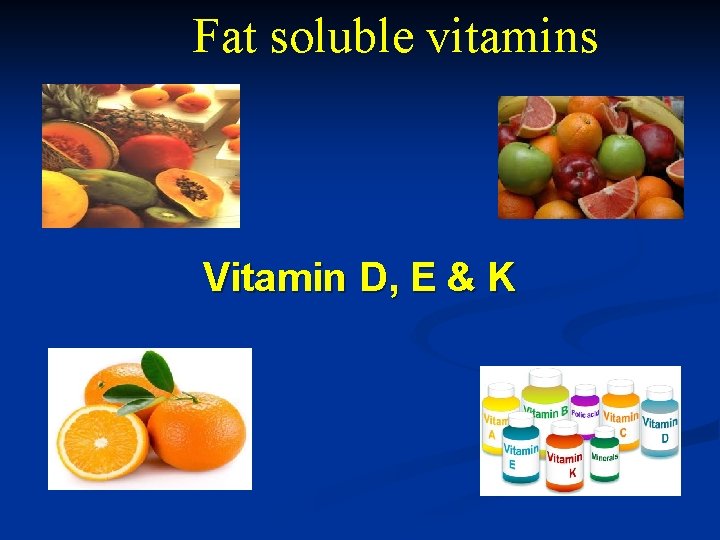 Fat soluble vitamins Vitamin D, E & K 