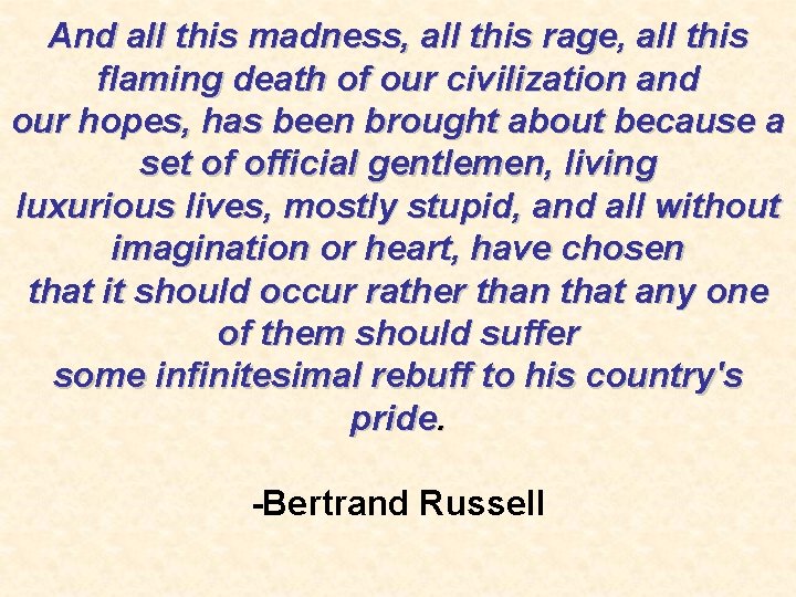 And all this madness, all this rage, all this flaming death of our civilization