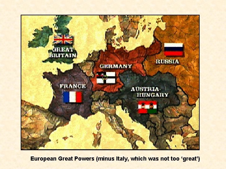 European Great Powers (minus Italy, which was not too ‘great’) 