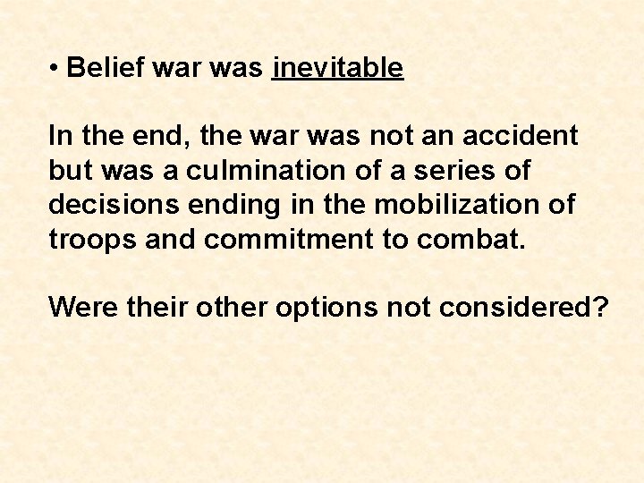  • Belief war was inevitable In the end, the war was not an