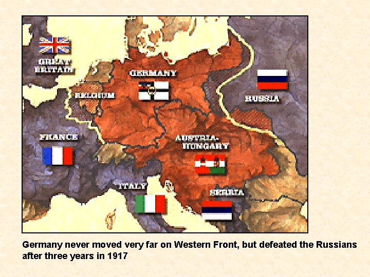 Germany never moved very far on Western Front, but defeated the Russians after three