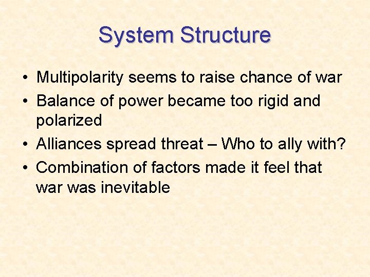 System Structure • Multipolarity seems to raise chance of war • Balance of power