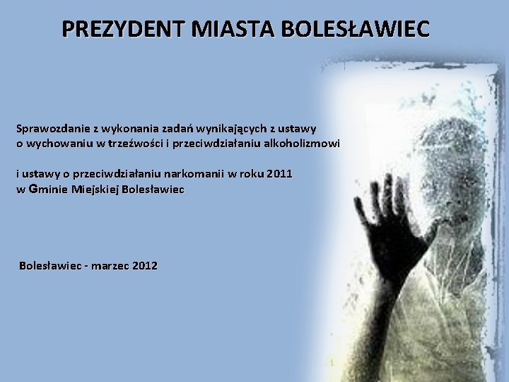 PREZYDENT MIASTA BOLESŁAWIEC Sprawozdanie z wykonania zadań wynikających z ustawy o wychowaniu w trzeźwości