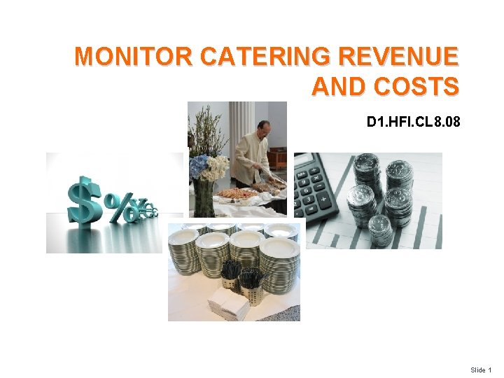 MONITOR CATERING REVENUE AND COSTS D 1. HFI. CL 8. 08 Slide 1 