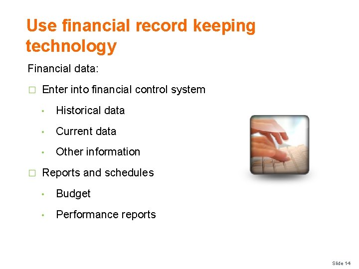 Use financial record keeping technology Financial data: � � Enter into financial control system