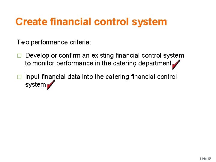 Create financial control system Two performance criteria: � Develop or confirm an existing financial