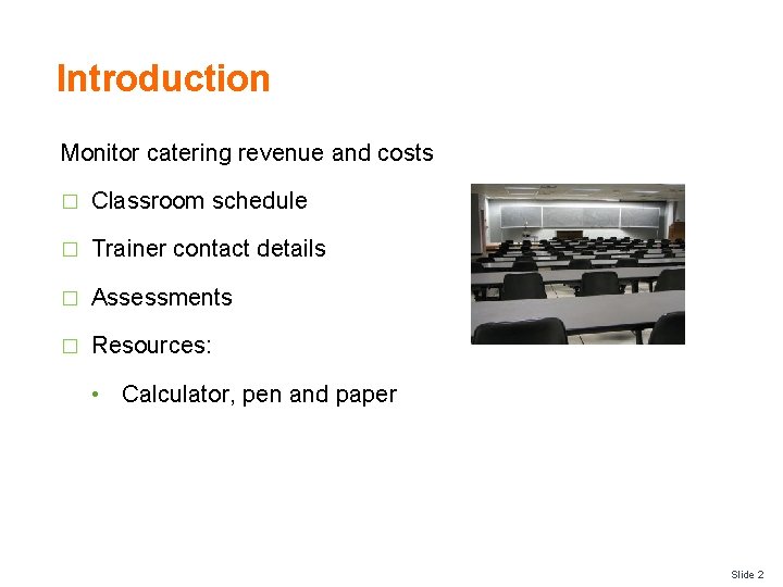 Introduction Monitor catering revenue and costs � Classroom schedule � Trainer contact details �