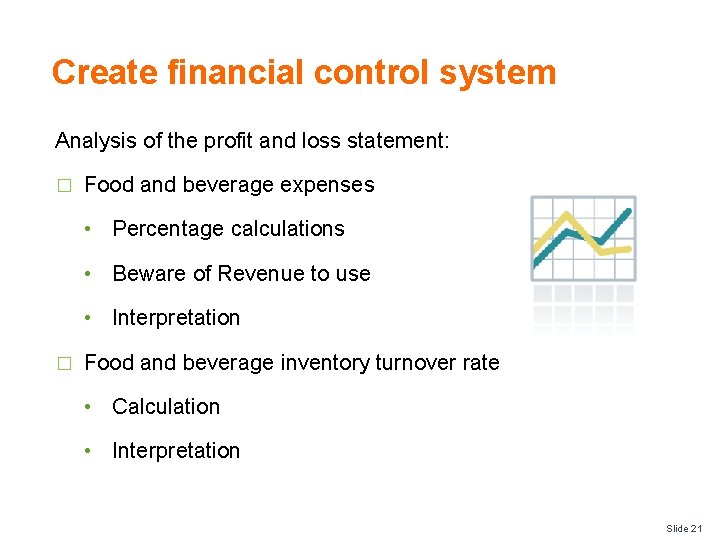 Create financial control system Analysis of the profit and loss statement: � Food and