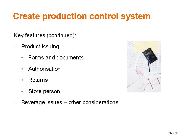 Create production control system Key features (continued): � Product issuing • Forms and documents