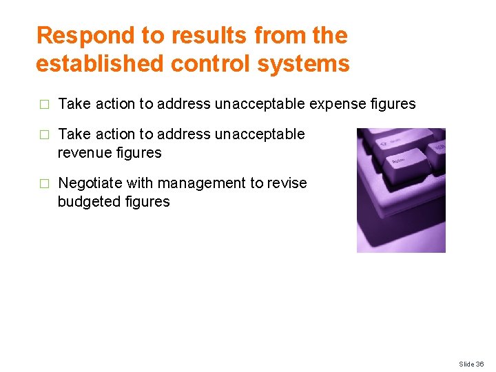 Respond to results from the established control systems � Take action to address unacceptable