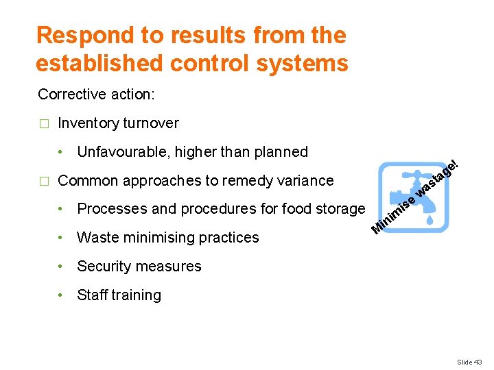 Respond to results from the established control systems Corrective action: � Inventory turnover •