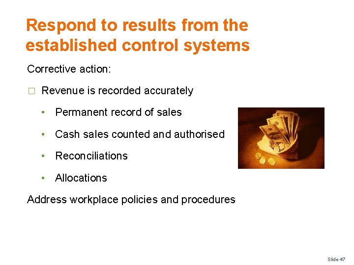 Respond to results from the established control systems Corrective action: � Revenue is recorded