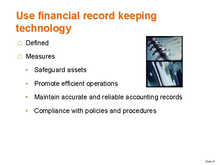 Use financial record keeping technology � Defined � Measures • Safeguard assets • Promote