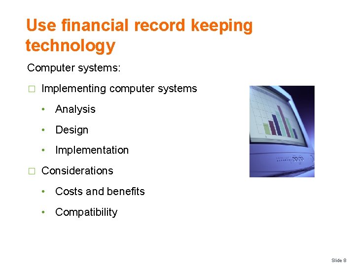 Use financial record keeping technology Computer systems: � Implementing computer systems • Analysis •