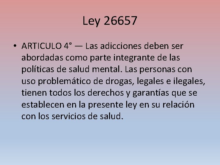 Ley 26657 • ARTICULO 4° — Las adicciones deben ser abordadas como parte integrante