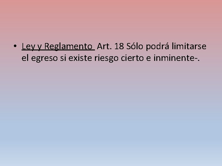  • Ley y Reglamento Art. 18 Sólo podrá limitarse el egreso si existe