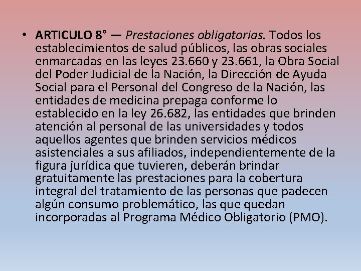  • ARTICULO 8° — Prestaciones obligatorias. Todos los establecimientos de salud públicos, las