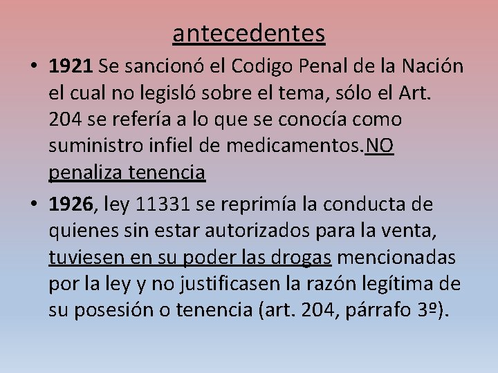 antecedentes • 1921 Se sancionó el Codigo Penal de la Nación el cual no