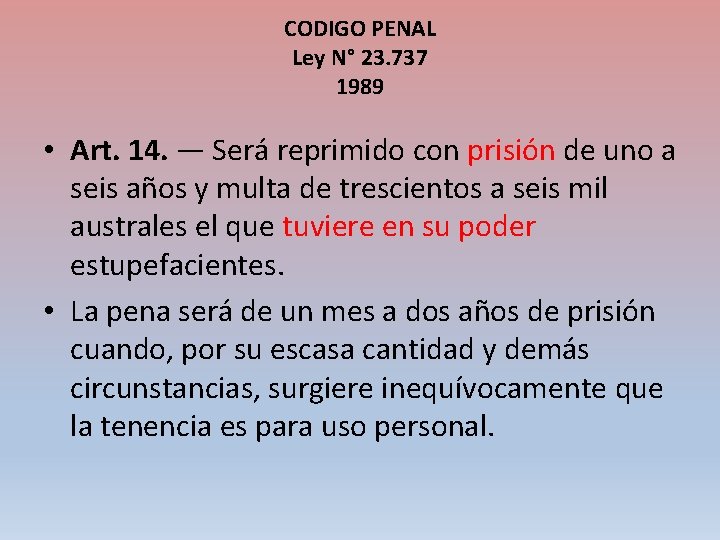 CODIGO PENAL Ley N° 23. 737 1989 • Art. 14. — Será reprimido con