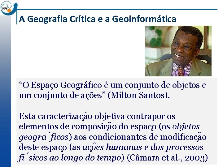A Geografia Crítica e a Geoinformática “O Espaço Geográfico é um conjunto de objetos