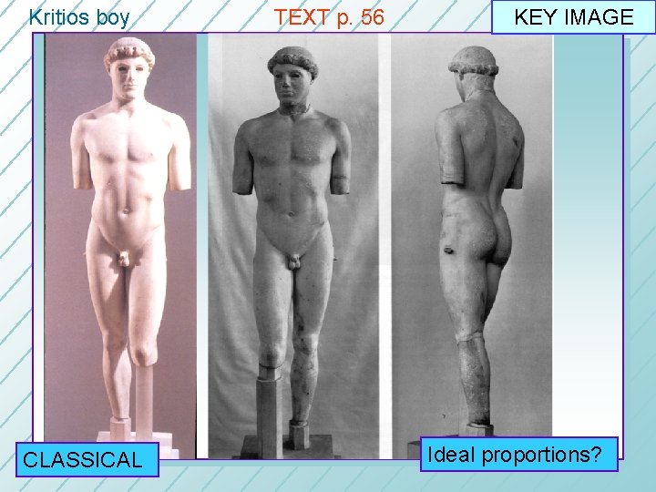 Kritios boy CLASSICAL TEXT p. 56 KEY IMAGE Ideal proportions? 