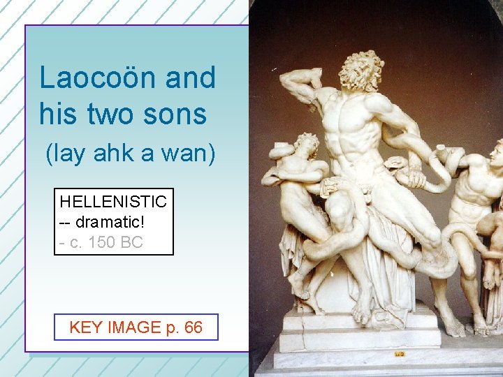 Laocoön and his two sons (lay ahk a wan) HELLENISTIC -- dramatic! - c.