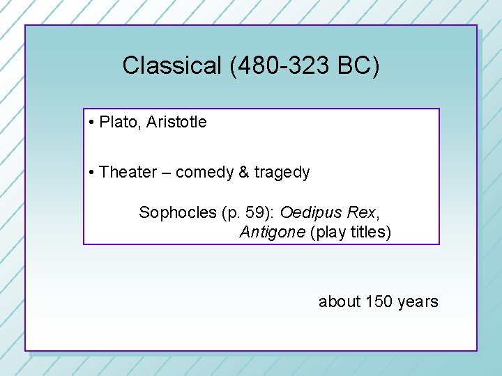 Classical (480 -323 BC) • Plato, Aristotle • Theater – comedy & tragedy Sophocles