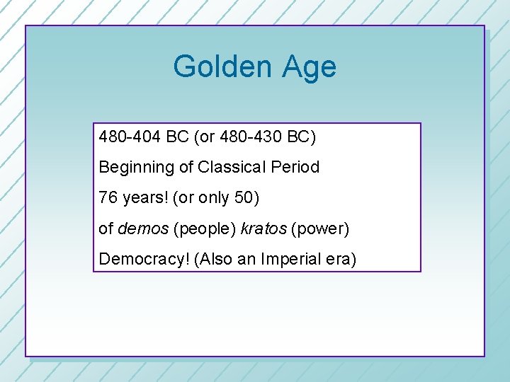 Golden Age 480 -404 BC (or 480 -430 BC) Beginning of Classical Period 76