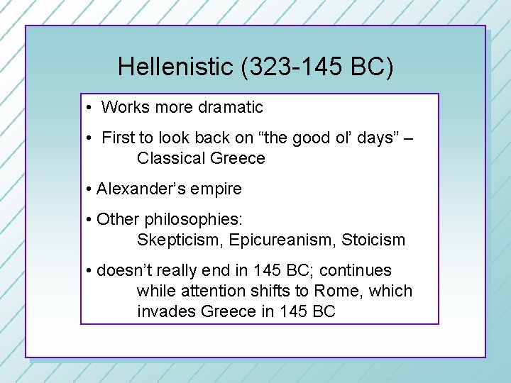 Hellenistic (323 -145 BC) • Works more dramatic • First to look back on