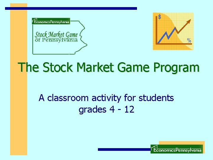 The Stock Market Game Program A classroom activity for students grades 4 - 12