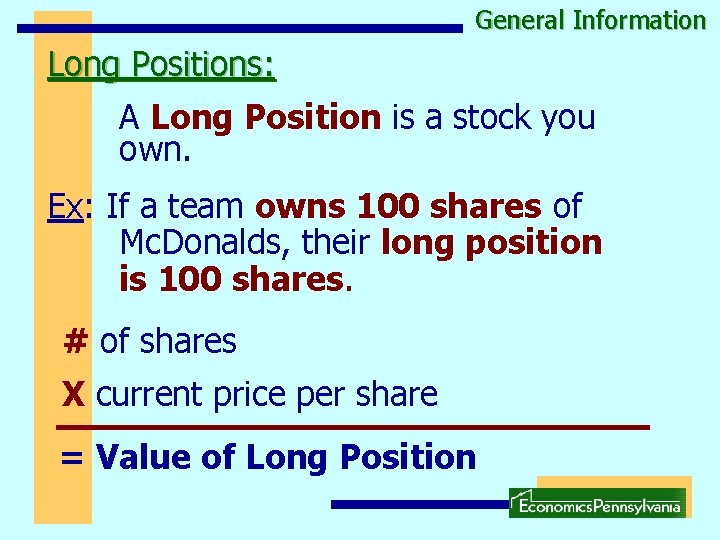 General Information Long Positions: A Long Position is a stock you own. Ex: If