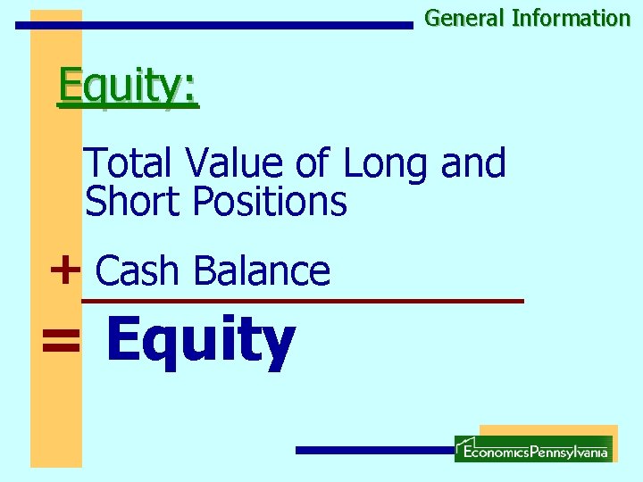 General Information Equity: Total Value of Long and Short Positions + Cash Balance =