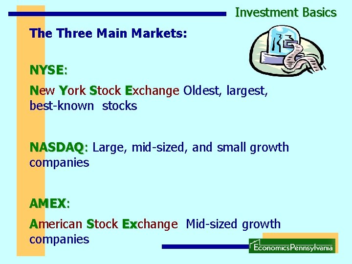 Investment Basics The Three Main Markets: NYSE: New York Stock Exchange Oldest, largest, best-known