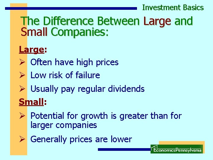 Investment Basics The Difference Between Large and Small Companies: Large: Ø Often have high