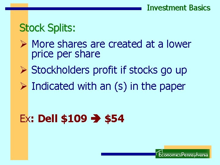 Investment Basics Stock Splits: Ø More shares are created at a lower price per