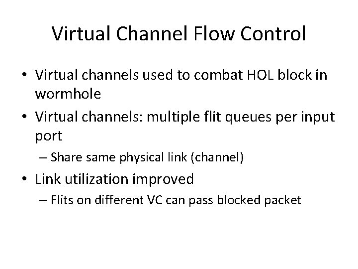 Virtual Channel Flow Control • Virtual channels used to combat HOL block in wormhole