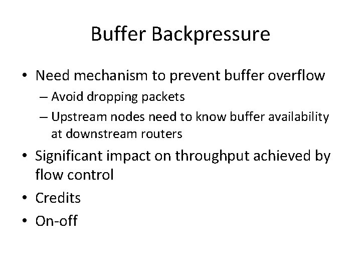 Buffer Backpressure • Need mechanism to prevent buffer overflow – Avoid dropping packets –