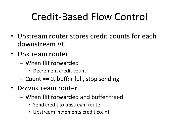 Credit-Based Flow Control • Upstream router stores credit counts for each downstream VC •