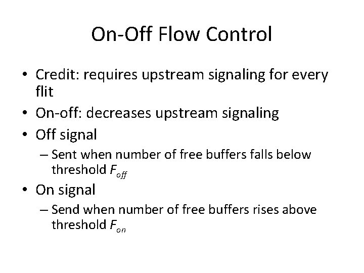 On-Off Flow Control • Credit: requires upstream signaling for every flit • On-off: decreases