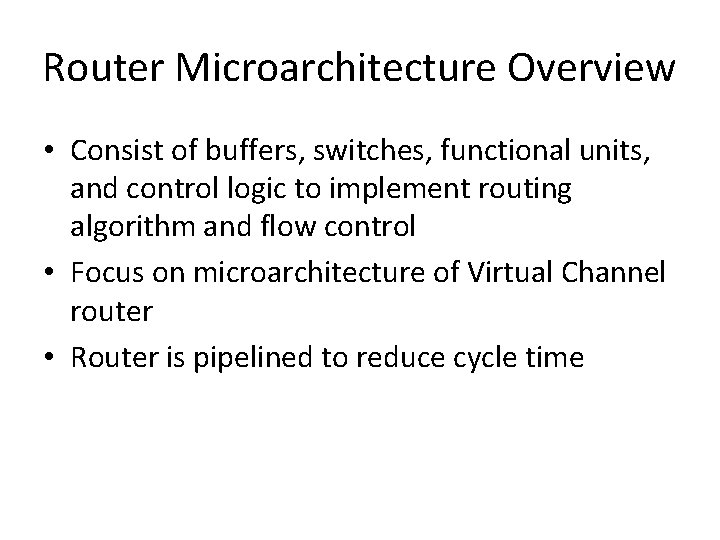 Router Microarchitecture Overview • Consist of buffers, switches, functional units, and control logic to