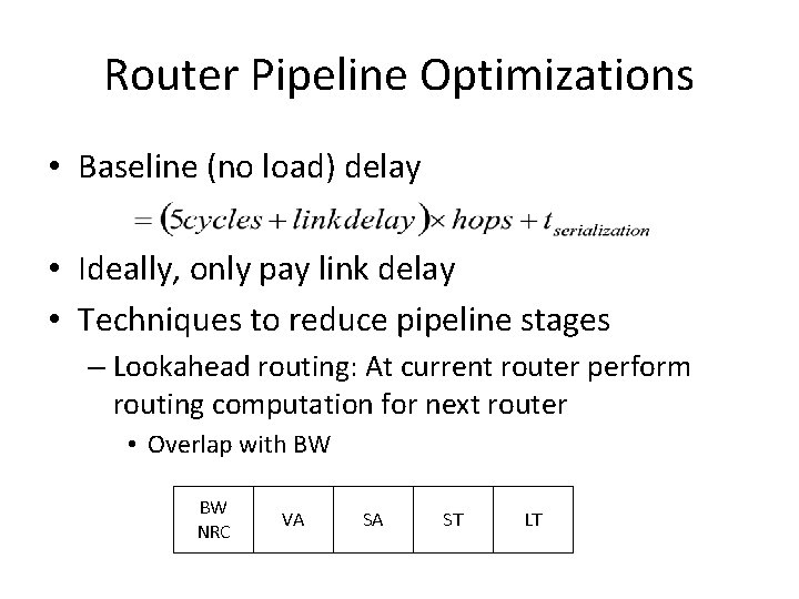 Router Pipeline Optimizations • Baseline (no load) delay • Ideally, only pay link delay