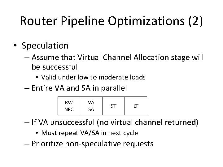 Router Pipeline Optimizations (2) • Speculation – Assume that Virtual Channel Allocation stage will