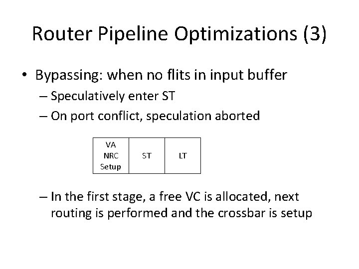 Router Pipeline Optimizations (3) • Bypassing: when no flits in input buffer – Speculatively