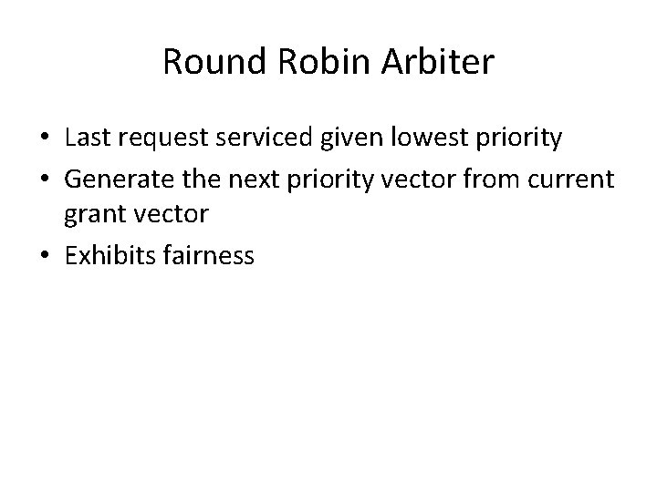 Round Robin Arbiter • Last request serviced given lowest priority • Generate the next