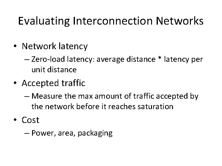 Evaluating Interconnection Networks • Network latency – Zero-load latency: average distance * latency per