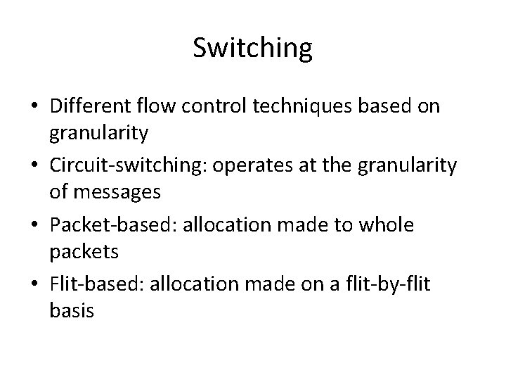 Switching • Different flow control techniques based on granularity • Circuit-switching: operates at the